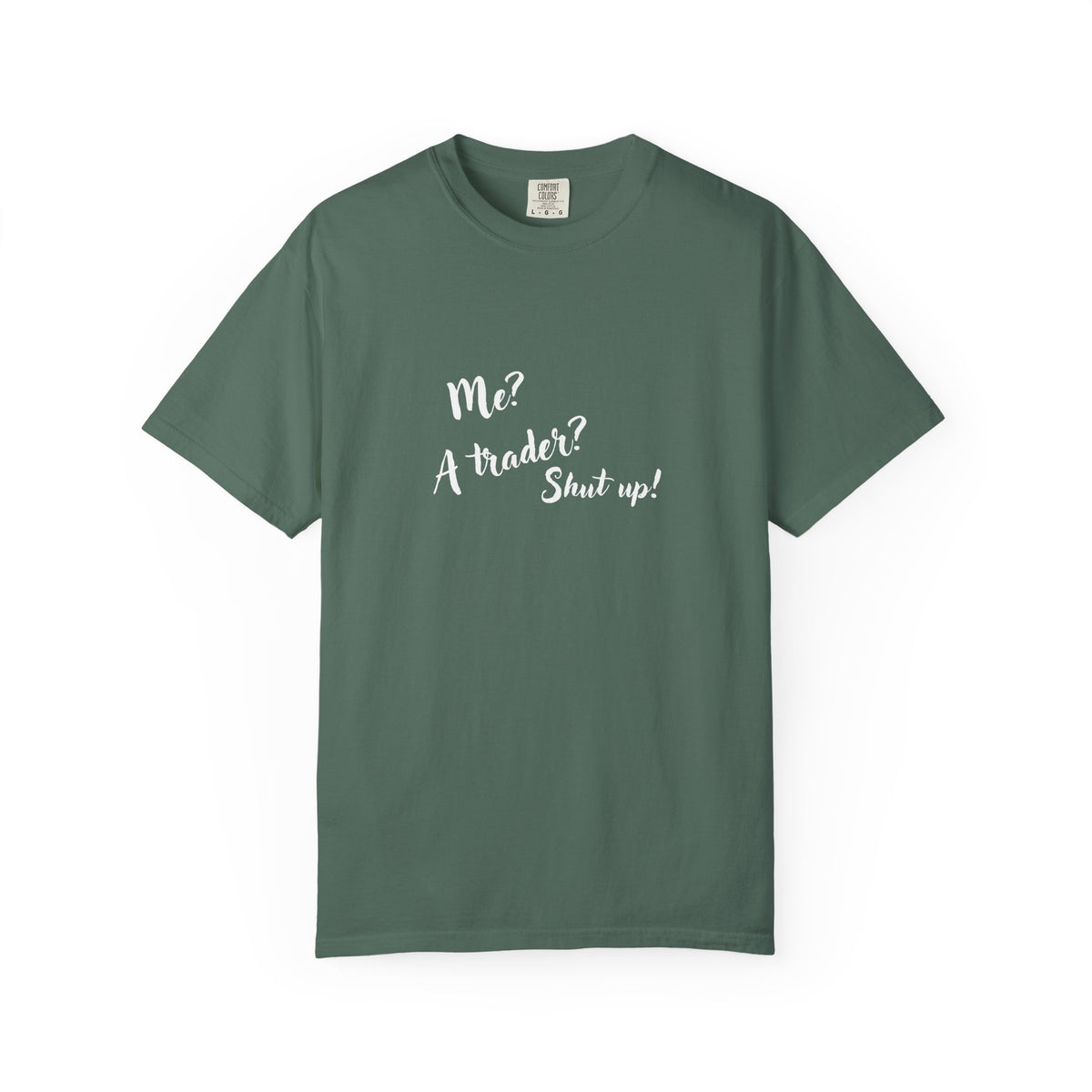 Me? A trader? Shut up! Dyed T-Shirt