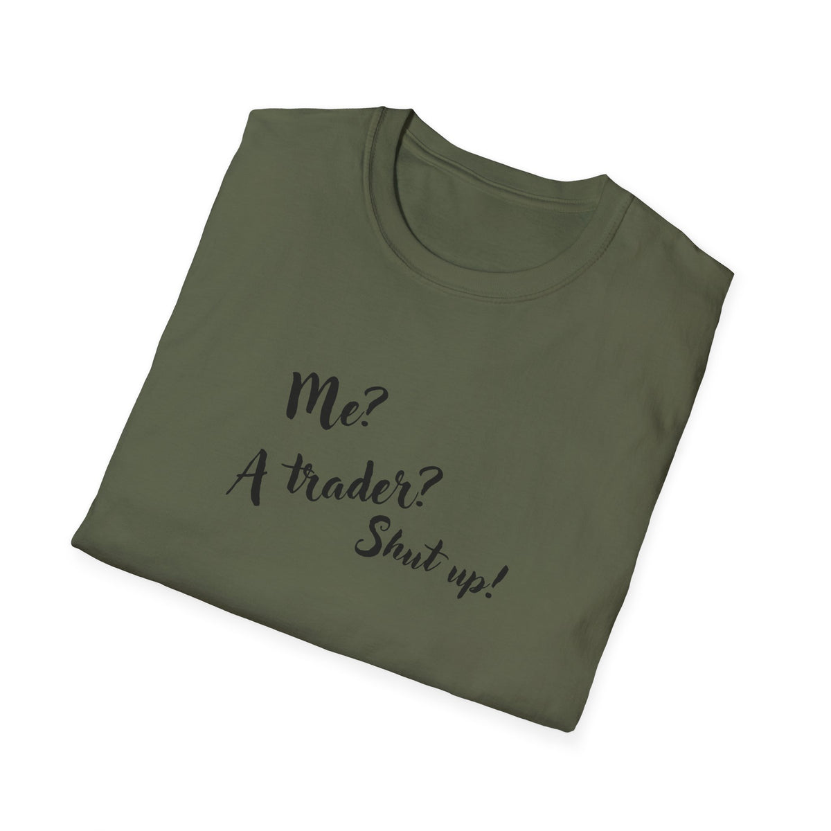 Trader T‑Shirt "Me? A Trader? Shut up!" – Funny Stock Market Tee for Traders