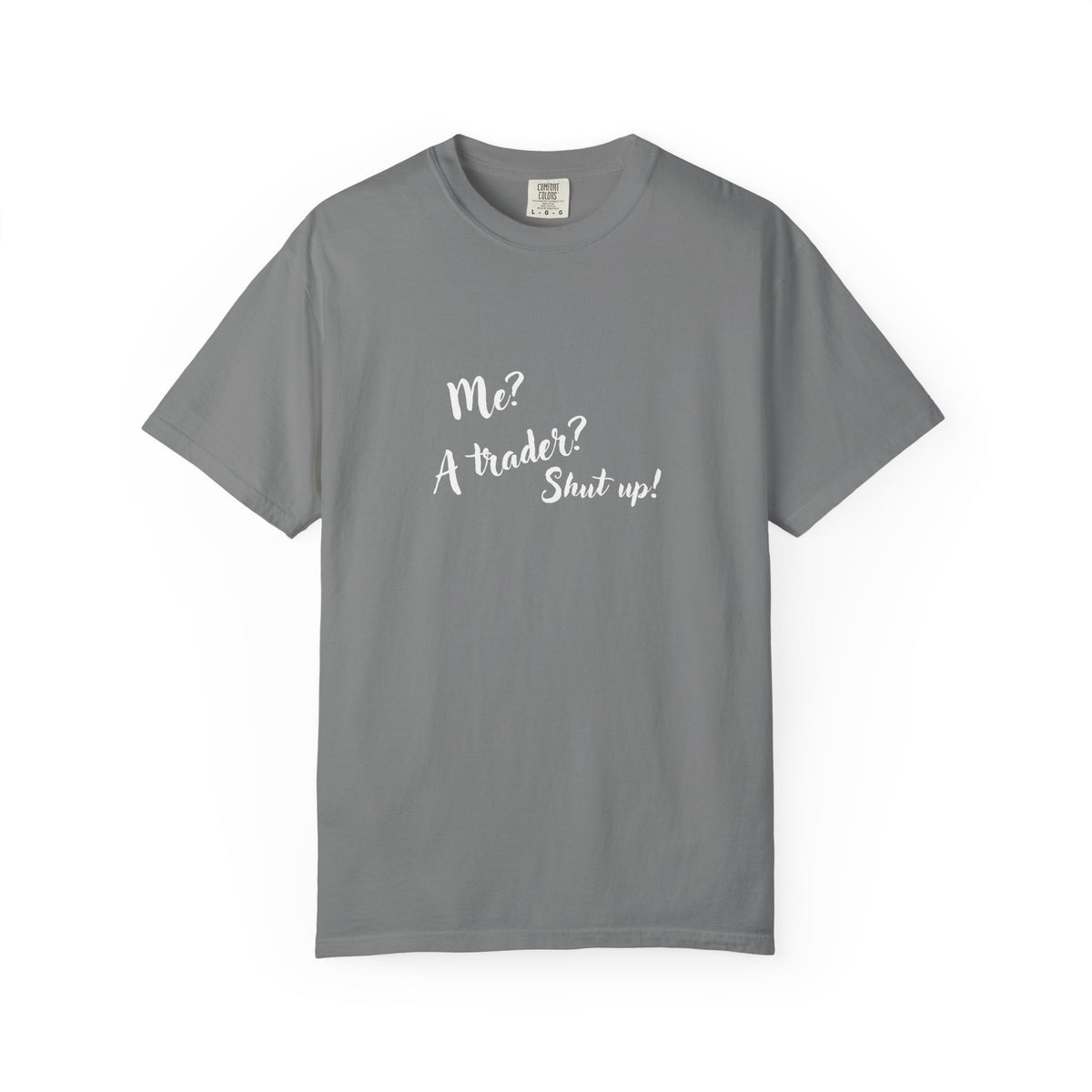 Me? A trader? Shut up! Dyed T-Shirt
