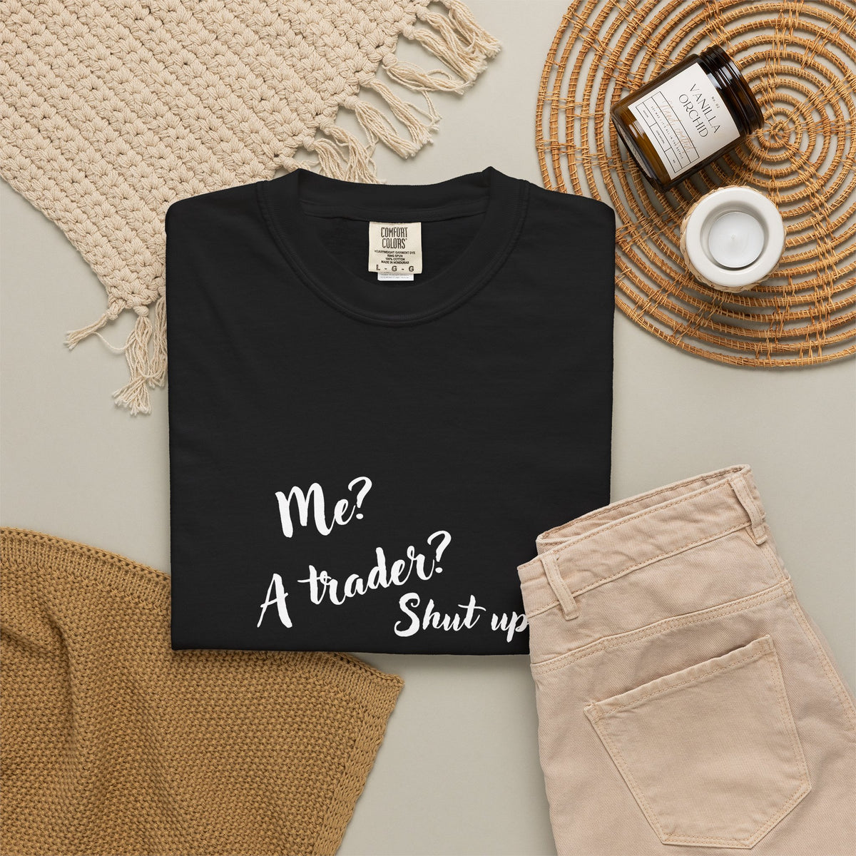 Me? A trader? Shut up! Dyed T-Shirt