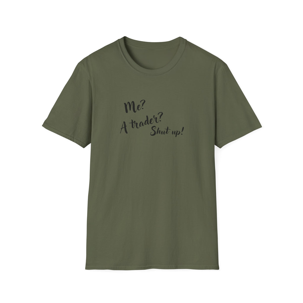 Trader T‑Shirt "Me? A Trader? Shut up!" – Funny Stock Market Tee for Traders