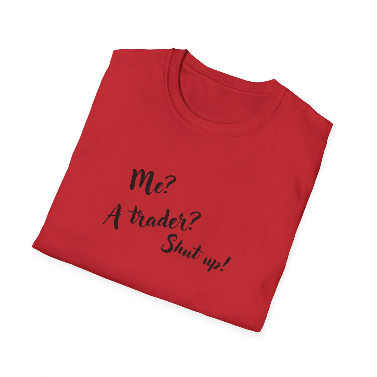 Trader T‑Shirt "Me? A Trader? Shut up!" – Funny Stock Market Tee for Traders