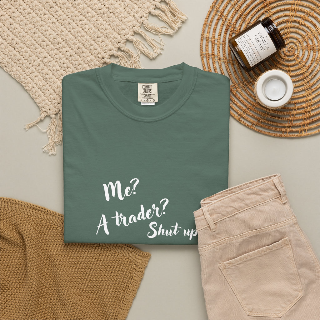 Me? A trader? Shut up! Dyed T-Shirt