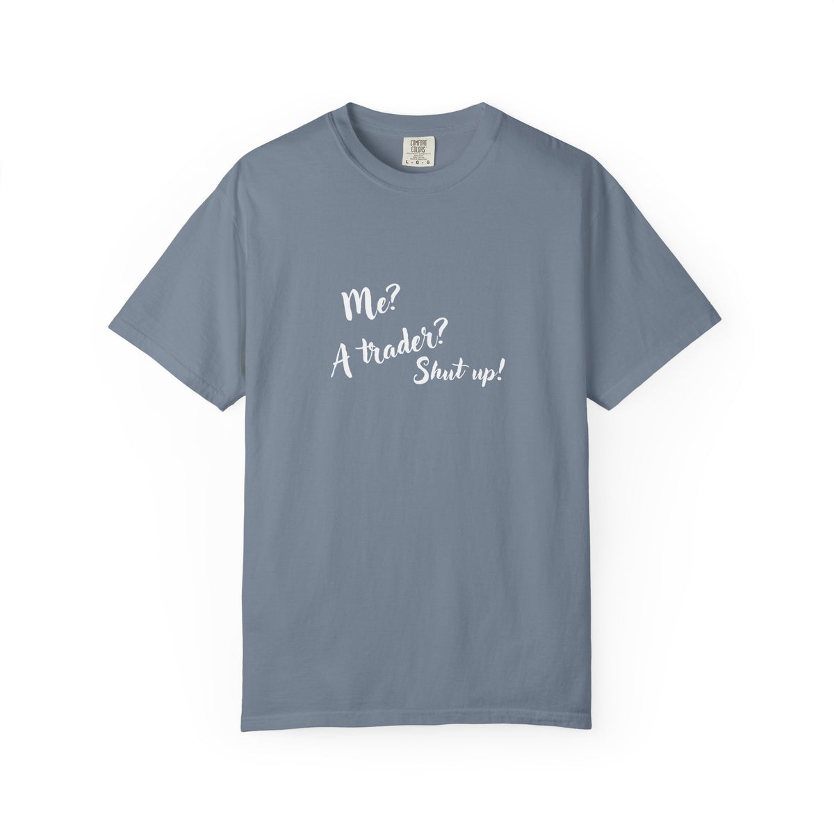 Me? A trader? Shut up! Dyed T-Shirt