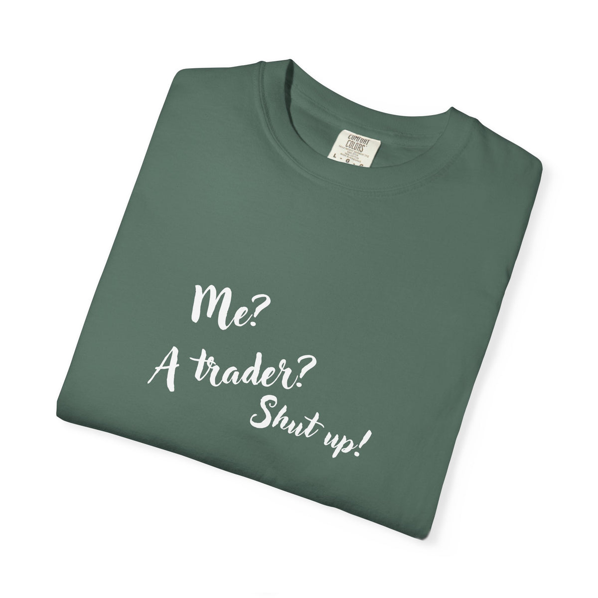 Me? A trader? Shut up! Dyed T-Shirt