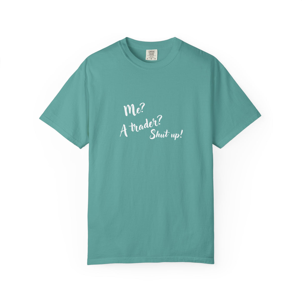 Me? A trader? Shut up! Dyed T-Shirt