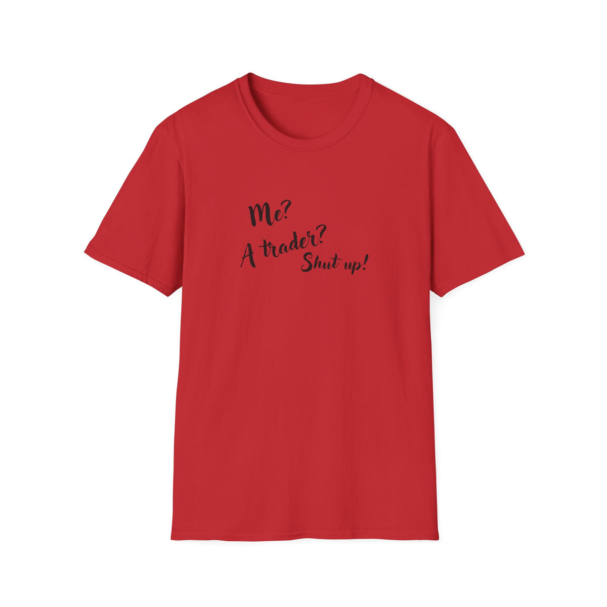 Trader T‑Shirt "Me? A Trader? Shut up!" – Funny Stock Market Tee for Traders