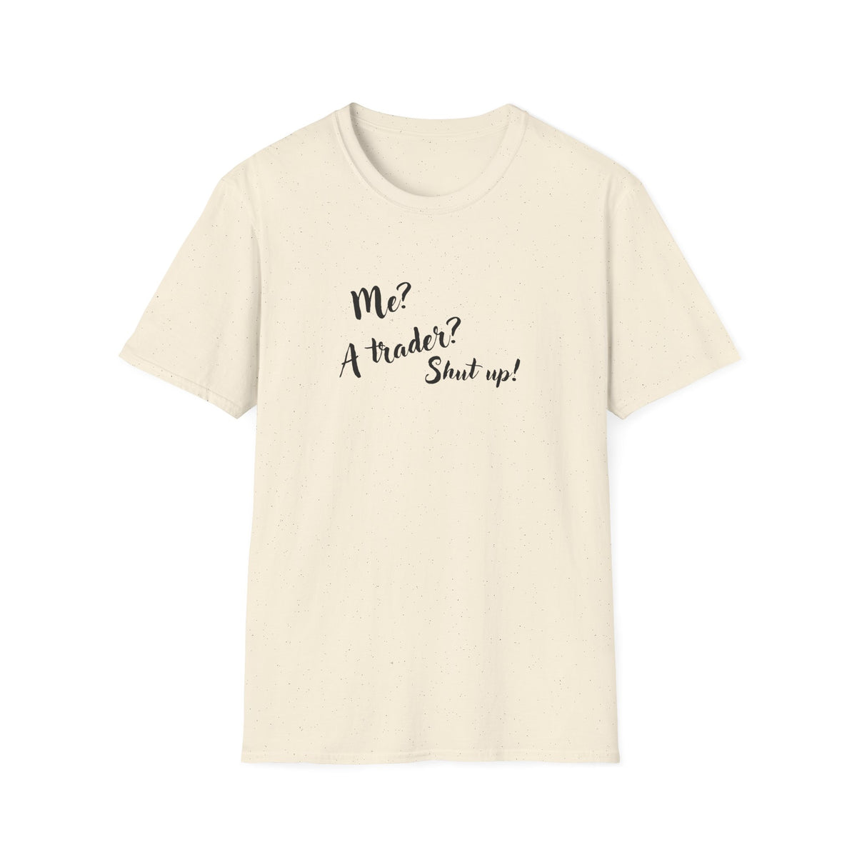 Trader T‑Shirt "Me? A Trader? Shut up!" – Funny Stock Market Tee for Traders